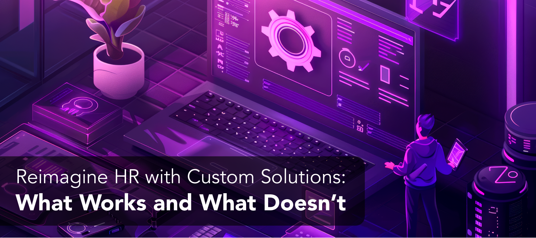 Reimagine HR with HR Technology Customization: What Works and What Doesn’t